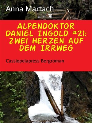 cover image of Alpendoktor Daniel Ingold #21--Zwei Herzen auf dem Irrweg